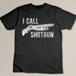 I Call Shotgun Funny Shot Gun Firearm Men Women Custom T-shirt