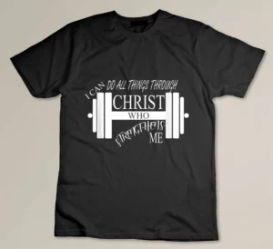 I Can Do All Things Through Christ Who Strengthens Me Shirt T-shirt