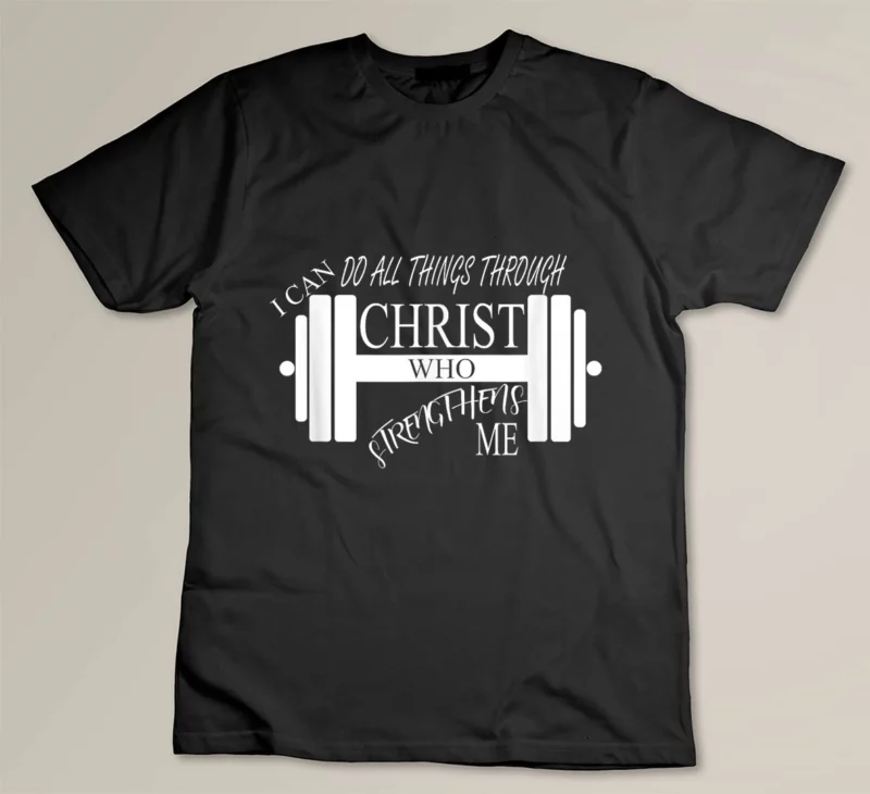 Black I Can Do All Things Through Christ Who Strengthens Me Shirt 1