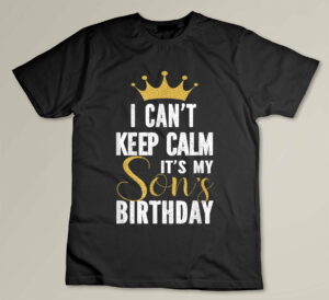 I Can't Keep Calm It's My Son's Birthday Party Family Custom T-shirt