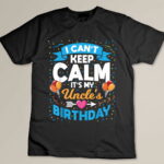I Can't Keep Calm It's My Uncle Birthday Custom T-shirt