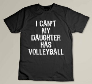 I Can't My Daughter Has Volleyball Mom Dad Gift Custom T-shirt