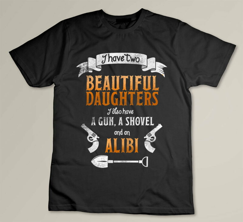 Black I Have Two Beautiful Daughters Gun Shovel Alibi T shirt Tee