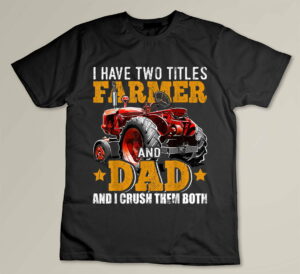 I Have Two Titles Farmer Dad Fathers Day Tractor Farmer Gift Custom T-shirt