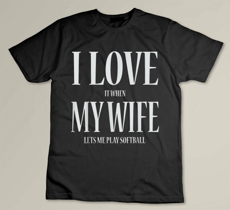 Black I Love It When My Wife Lets Me Play Softball Funny Tee Shirt