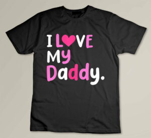 I Love My Daddy Best Dad Ever Father's Day Cool Kids Custom T-shirt