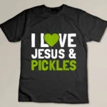 I Love Pickles & Jesus Funny Religious Bible Pickle Lover T-shirt