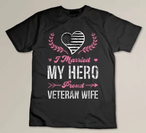 I Married My Hero Proud Veteran Wife USA Military Husband T-shirt