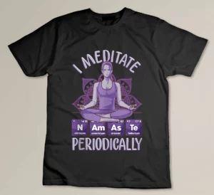 I Meditate Periodically Funny Yoga Lover Science T-shirt