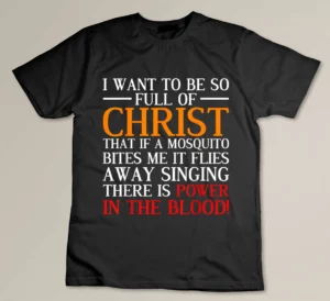 I Want To Be So Full Of Christ Funny Christian Prayer T-shirt