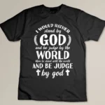 I Would Rather Stand With God be judged by world Shirt Gift T-shirt