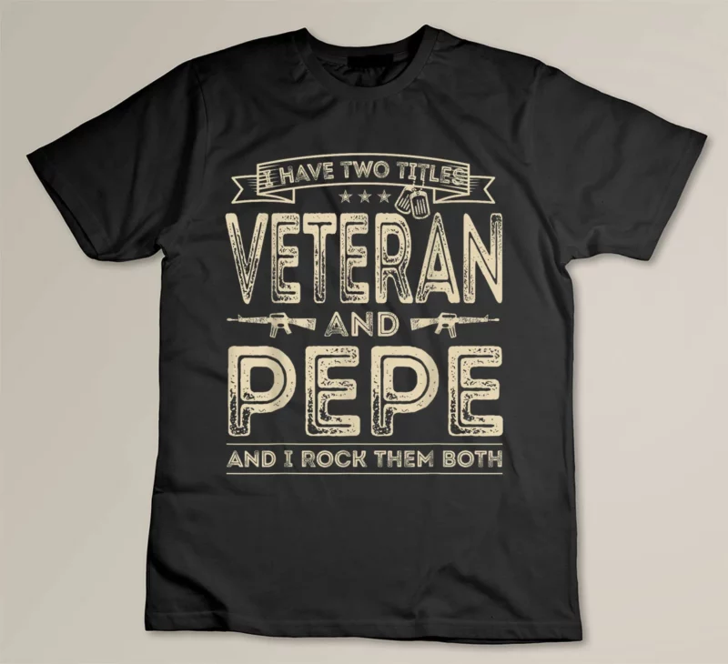 Black I have two titles Veteran and Pepe Funny Sayings Gifts