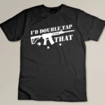 I'd Double Tap That With A Rifle Support 2nd Amendment T-shirt