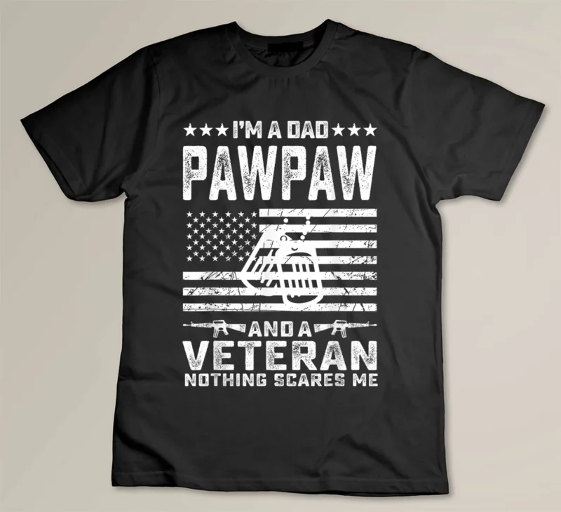 Black I m a Dad Pawpaw and a Veteran nothing scares me Funny Gifts