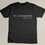 I'm A Whosoever - John 3-16 Modern Christian S500432 T-shirt