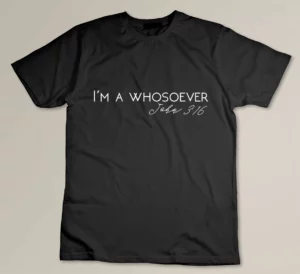 I'm A Whosoever - John 3-16 Modern Christian S500432 T-shirt