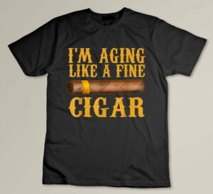 Im Aging Like A Fine Cigar Funny Fathers Day Dad Gift Idea Custom T-shirt