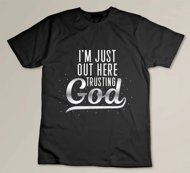Black Im Just Out here Trusting God Nice Bible Verse For Believer
