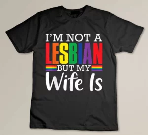 I'm Not A Lesbian But My Wife Is Funny LGBT Rainbow Wedding Custom T-shirt