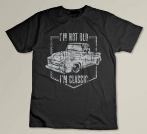 I'm Not Old I'm Classic Funny Car Graphic Custom T-shirt