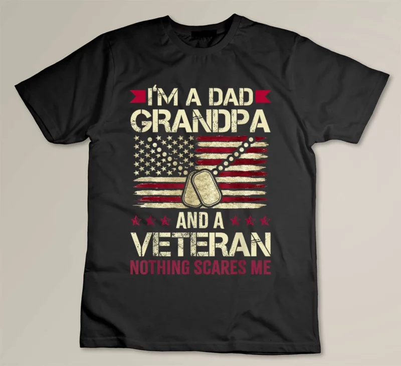 Black Im a Dad Grandpa and a Veteran nothing scares me