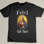 In Fauci We Trust Science Religious Icon Vaccinated Design T-shirt