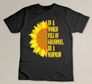 In a World Full of Grandmas be an MAWMAW Custom T-shirt