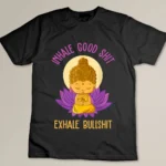 Inhale Good Shit Exhale Bullshit Yoga Tee Pilates Yoga Lover T-shirt