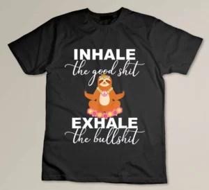 Inhale The Good Exhale the Bullshit Funny Yoga Sloth Lover T-shirt
