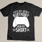 It's My 10th Birthday Sign My Shirt 10 Years Old Boy Gamer Custom T-shirt