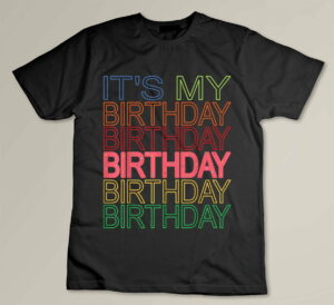 It's My Birthday Funny Design for Birthday Party Celebration Custom T-shirt