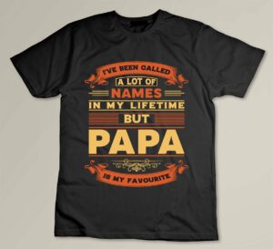 I've Been Called Alot Of Names But Papa Is My Favorite Funny Custom T-shirt