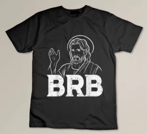 Jesus Brb Funny God Jesus Faith Resurrection Christian Gift T-shirt