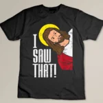 Jesus I Saw That Religious God Faith Christian Men Women Kid T-shirt