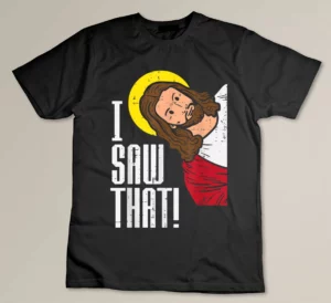 Jesus I Saw That Religious God Faith Christian Men Women Kid T-shirt