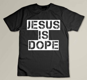 Jesus Is Dope Christian God Faith Tee Custom T-shirt