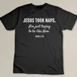 Jesus Took Naps Mark 4-38 Christian Funny Faith T-shirt