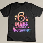 Kids 6 Years Of Being Awesome Tie Dye Hearts 6th Birthday Girl Custom T-shirt