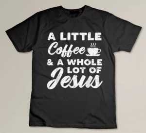 Little Coffee Jesus God Christ Religious Christian Gift T-shirt