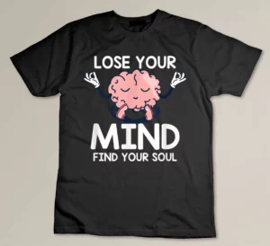 Lose Your Mind Funny Zen Meditation Buddhism Yoga Lover Gift T-shirt