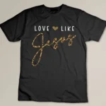 Love Like Jesus Leopard Heart Christian Faith Believer T-shirt