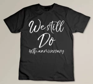 Matching Vows Gifts for Couples We Still Do 40th Anniversary Custom T-shirt