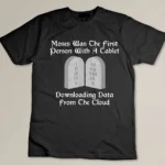 Moses Was The First Person With A Tablet Download From Cloud T-shirt