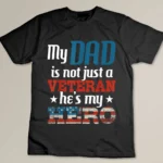 My Dad Is Not Just A Veteran He_s My Hero - US Army Veteran T-shirt