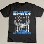 My Daddy Has Your Back Proud Air Force Daughter Military T-shirt