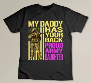 My Daddy Has Your Back - Proud Army Daughter Military Child T-shirt