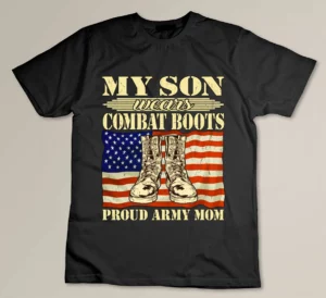 My Son Wears Combat Boots Proud Army Mom Military Mother T-shirt