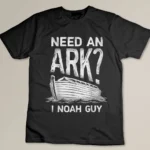 Need an Ark I Noah Guy Funny Christian Men Women Pun Humor T-shirt