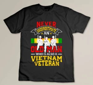 Never Underestimate An Old Man Who Is Also A Vietnam Veteran T-shirt