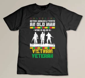 Never Underestimate An Old Men Who Is Also A Vietnam Veteran T-shirt